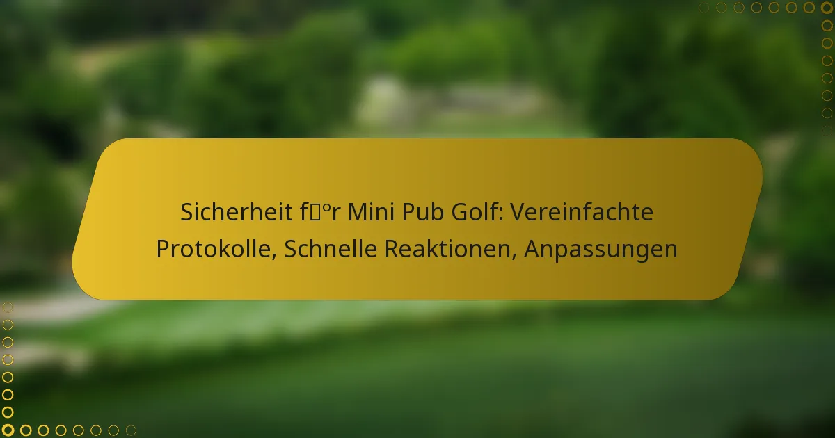 Sicherheit für Mini Pub Golf: Vereinfachte Protokolle, Schnelle Reaktionen, Anpassungen