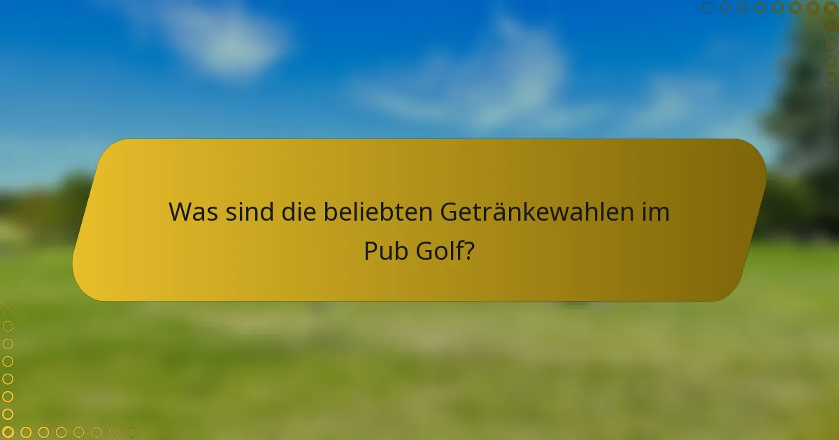 Was sind die beliebten Getränkewahlen im Pub Golf?