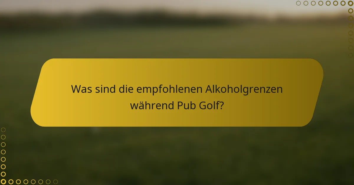 Was sind die empfohlenen Alkoholgrenzen während Pub Golf?