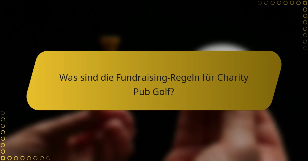 Was sind die Fundraising-Regeln für Charity Pub Golf?