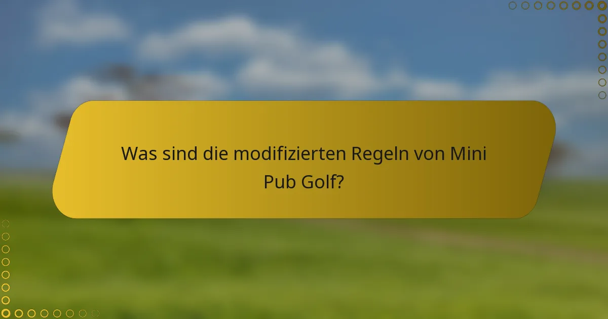 Was sind die modifizierten Regeln von Mini Pub Golf?