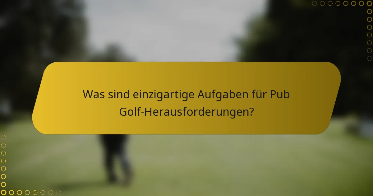 Was sind einzigartige Aufgaben für Pub Golf-Herausforderungen?
