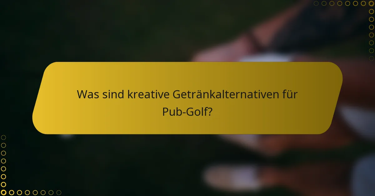 Was sind kreative Getränkalternativen für Pub-Golf?
