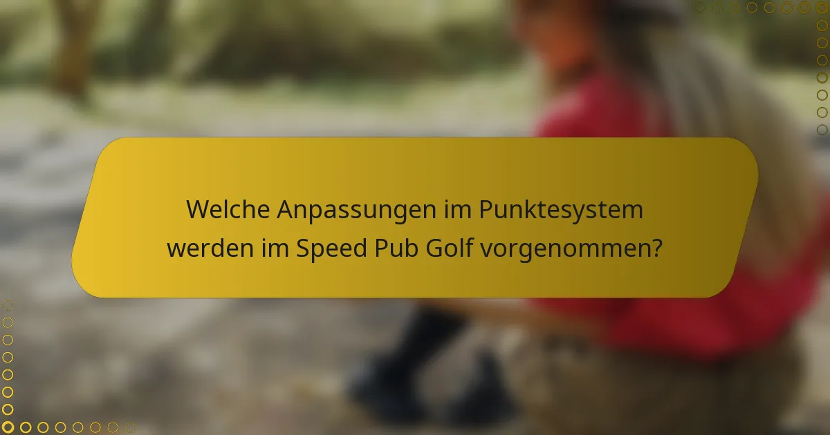 Welche Anpassungen im Punktesystem werden im Speed Pub Golf vorgenommen?