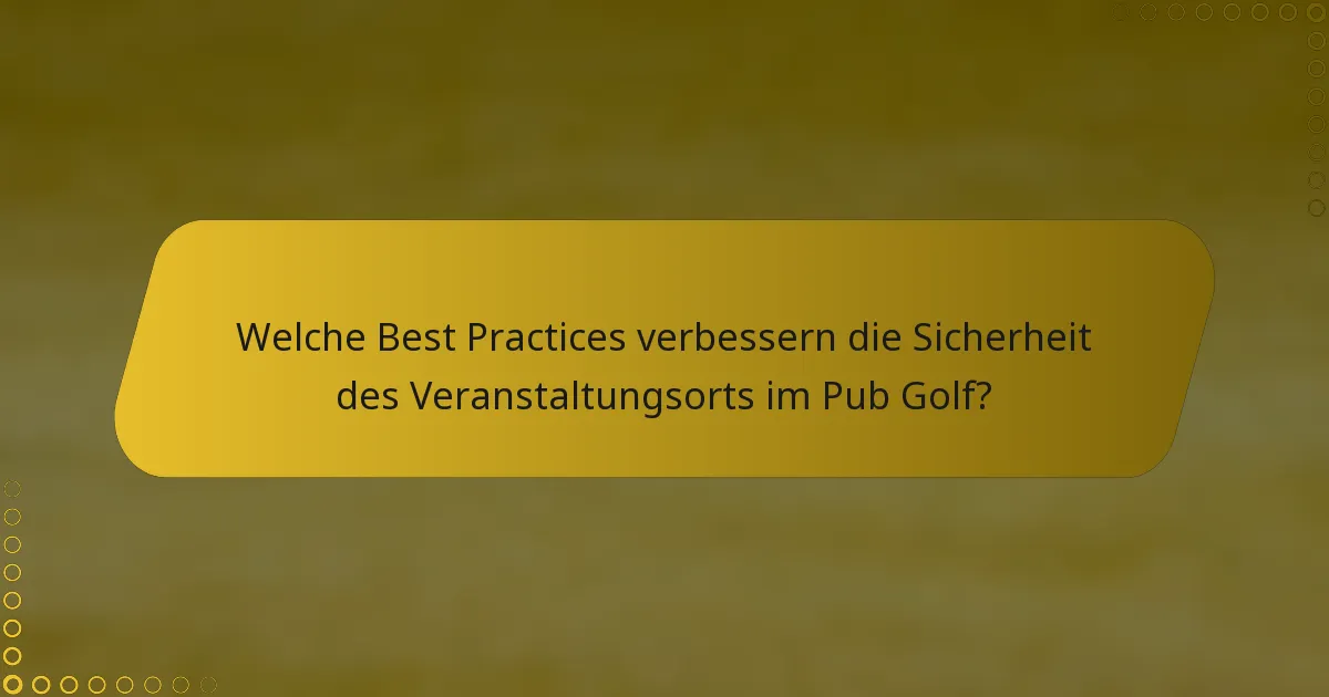 Welche Best Practices verbessern die Sicherheit des Veranstaltungsorts im Pub Golf?