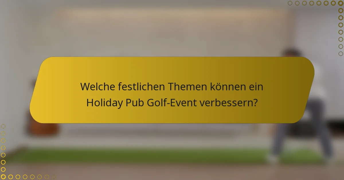 Welche festlichen Themen können ein Holiday Pub Golf-Event verbessern?