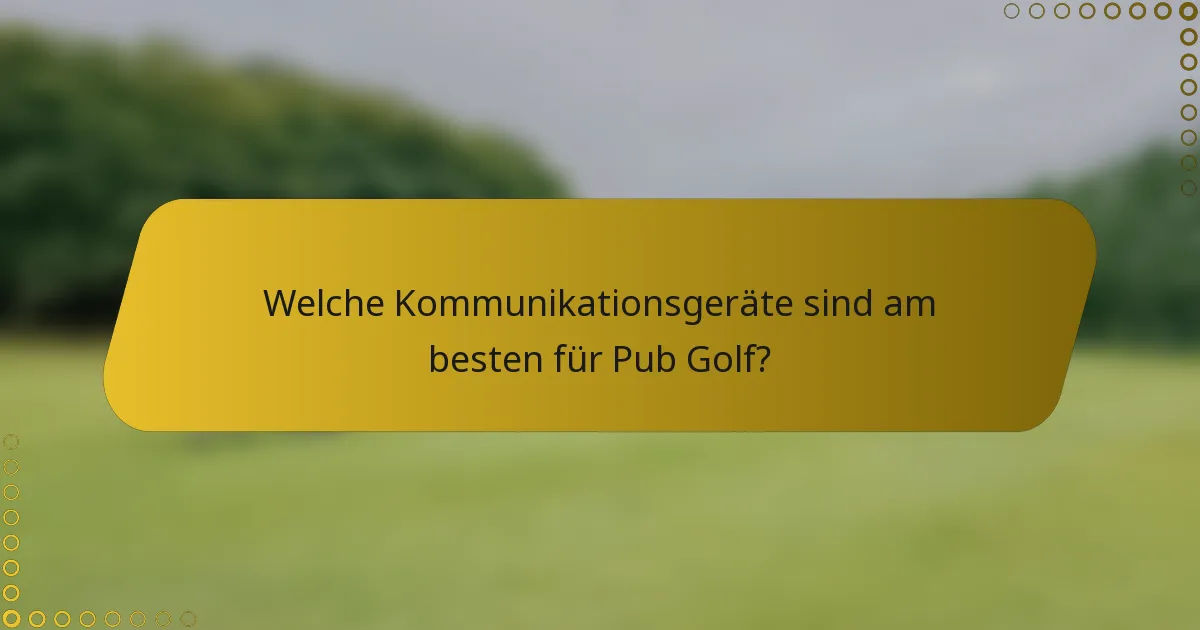 Welche Kommunikationsgeräte sind am besten für Pub Golf?