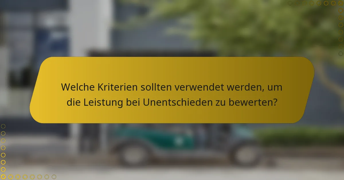 Welche Kriterien sollten verwendet werden, um die Leistung bei Unentschieden zu bewerten?