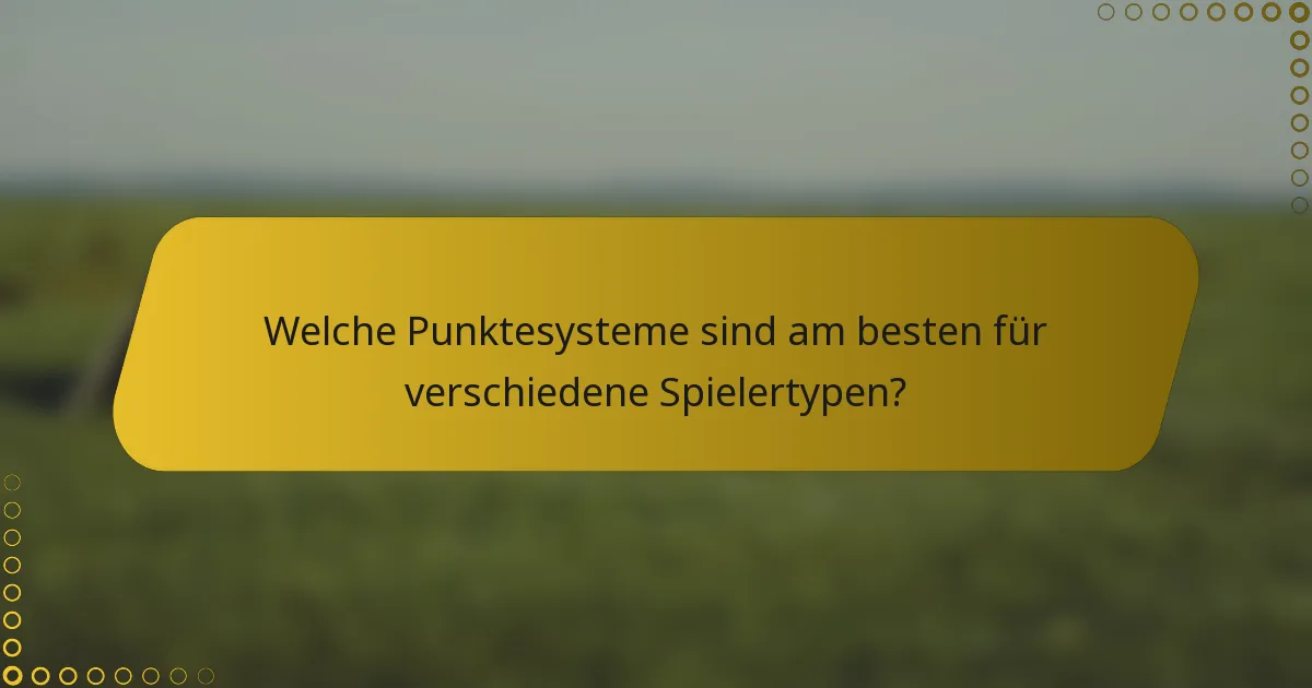Welche Punktesysteme sind am besten für verschiedene Spielertypen?