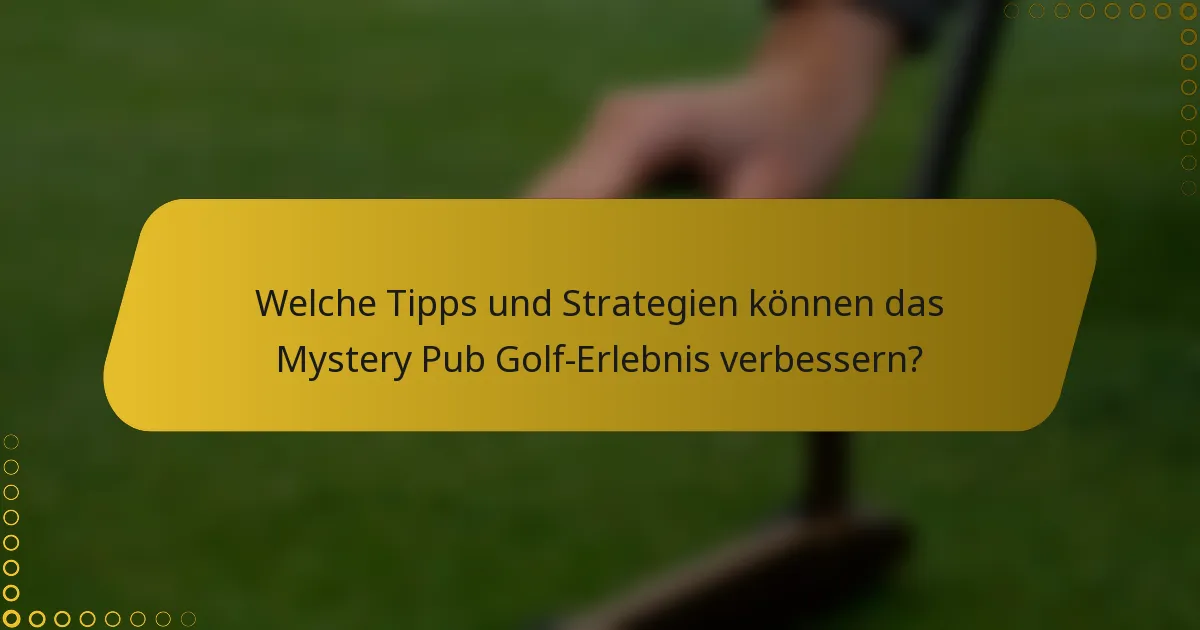 Welche Tipps und Strategien können das Mystery Pub Golf-Erlebnis verbessern?