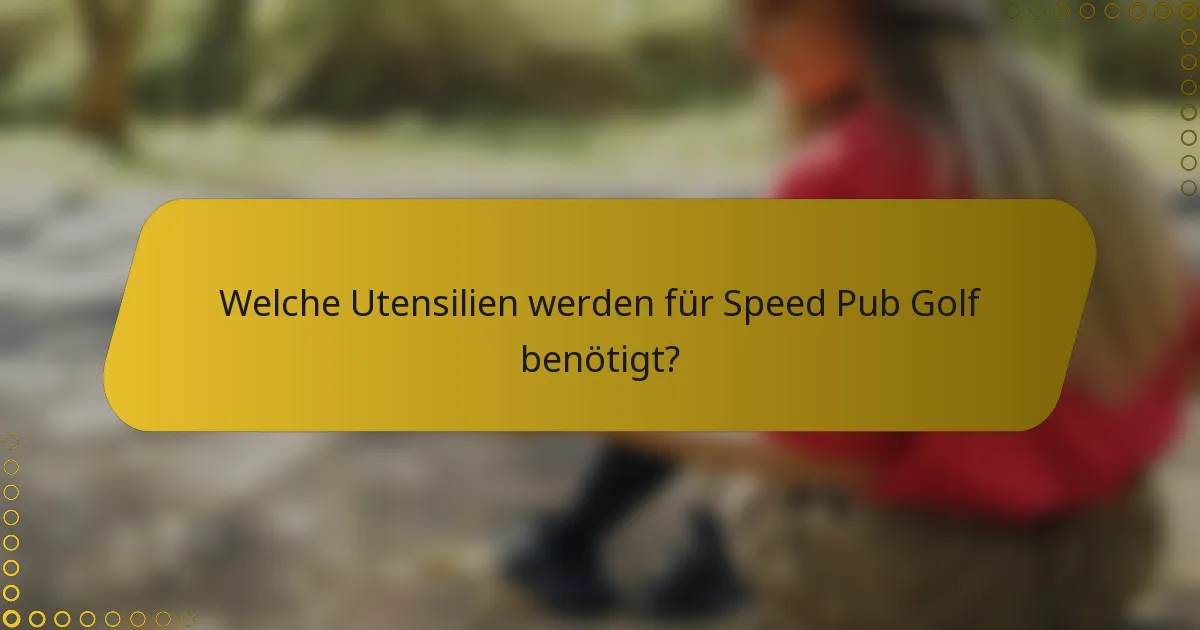 Welche Utensilien werden für Speed Pub Golf benötigt?