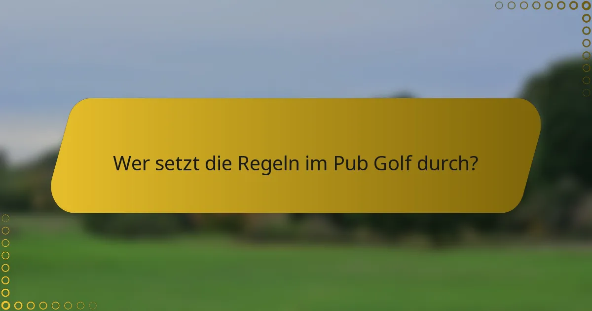 Wer setzt die Regeln im Pub Golf durch?