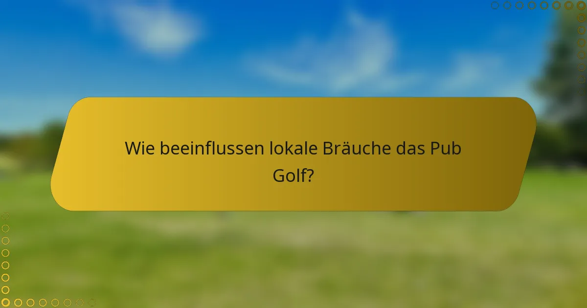 Wie beeinflussen lokale Bräuche das Pub Golf?
