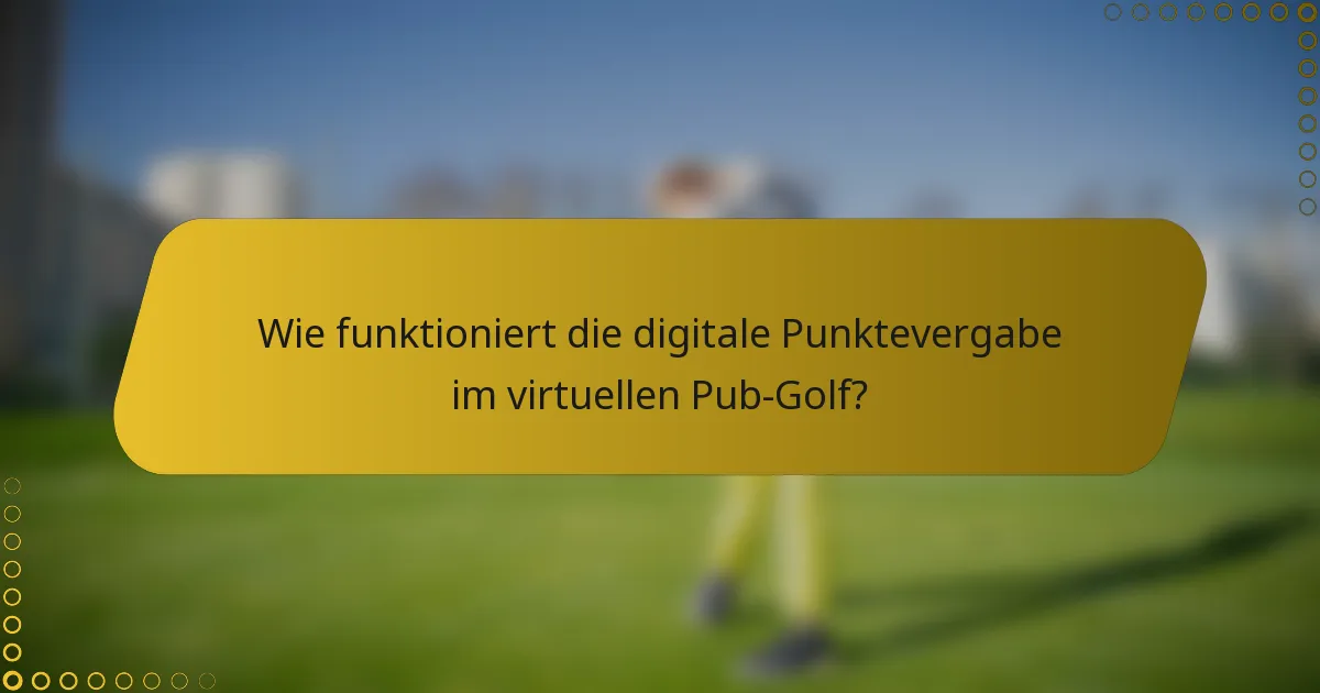 Wie funktioniert die digitale Punktevergabe im virtuellen Pub-Golf?