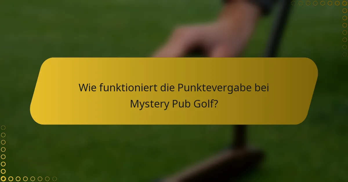 Wie funktioniert die Punktevergabe bei Mystery Pub Golf?