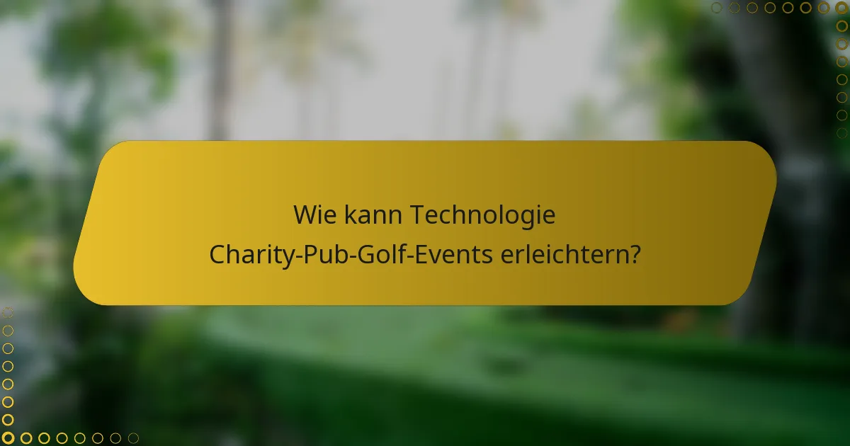 Wie kann Technologie Charity-Pub-Golf-Events erleichtern?