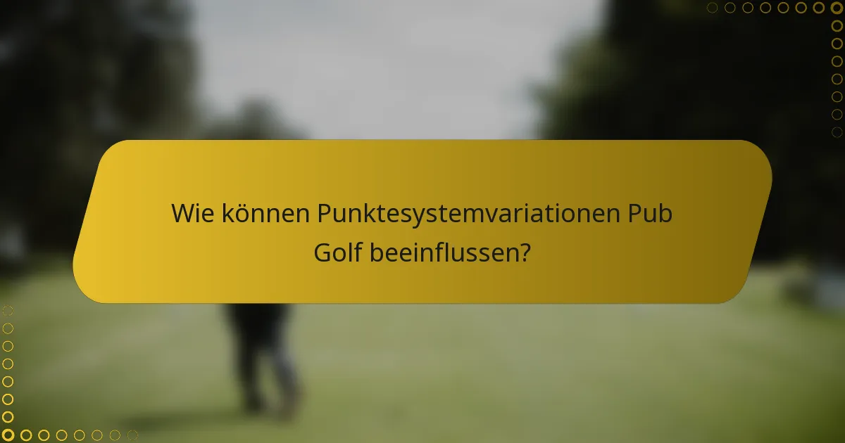 Wie können Punktesystemvariationen Pub Golf beeinflussen?