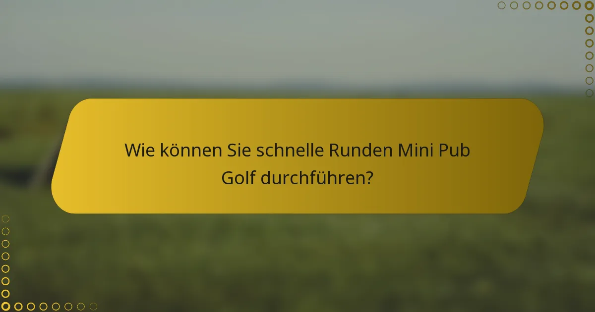 Wie können Sie schnelle Runden Mini Pub Golf durchführen?