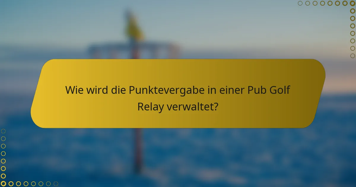 Wie wird die Punktevergabe in einer Pub Golf Relay verwaltet?